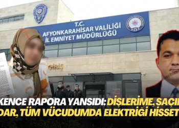 Afyon Emniyeti‘nde işkence rapora yansıdı: ‘Dişlerime, saç tellerime kadar, bütün vücudumda elektriği hissettim’