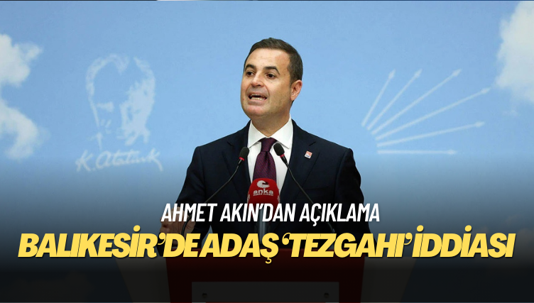 Ahmet Akın’a Balıkesir’de adaş ‘tezgahı’ iddiası