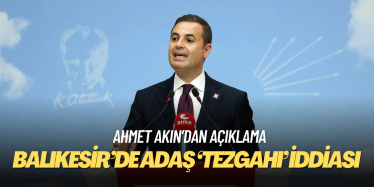 Ahmet Akın’a Balıkesir’de adaş ‘tezgahı’ iddiası
