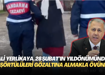 Ali Yerlikaya, 28 Şubat’ın yıldönümünde başörtülüleri gözaltına almakla övündü