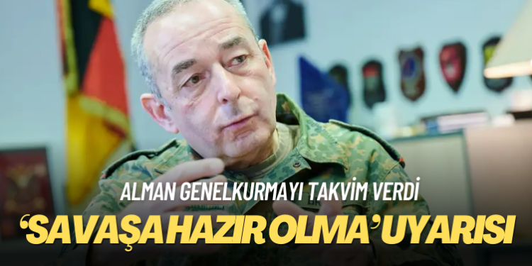 Alman Genelkurmay Başkanı’ndan “savaşa hazır olma” uyarısı