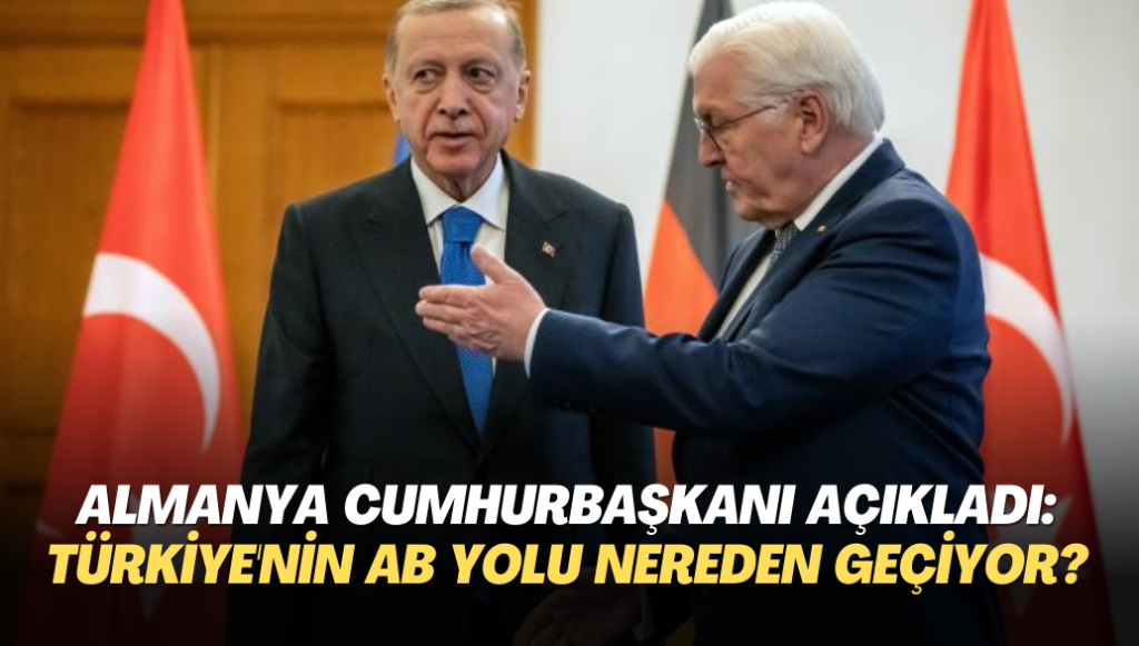 Almanya Cumhurbaşkanı Steinmeier açıkladı: Türkiye’nin AB yolu nereden geçiyor?