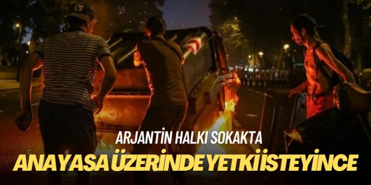 Arjantin halkı sokakta: Anayasa üzerinde yetki isteyen Milei’ye protesto