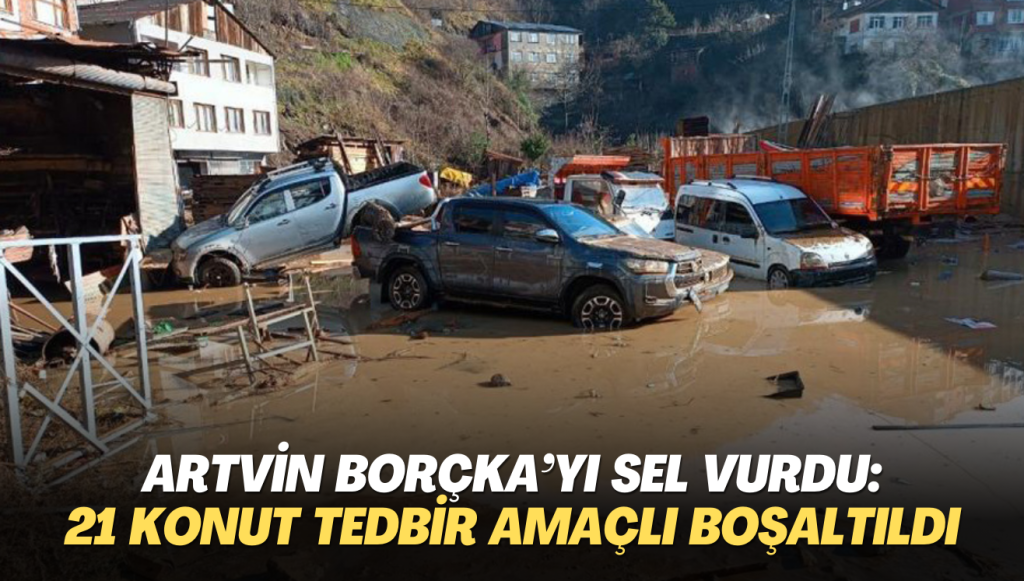 Artvin Borçka’yı sel ve heyelan vurdu: 21 konut tedbir amaçlı boşaltıldı