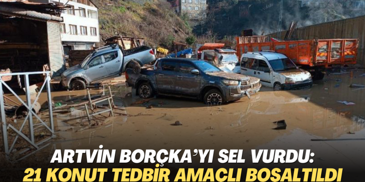 Artvin Borçka’yı sel ve heyelan vurdu: 21 konut tedbir amaçlı boşaltıldı