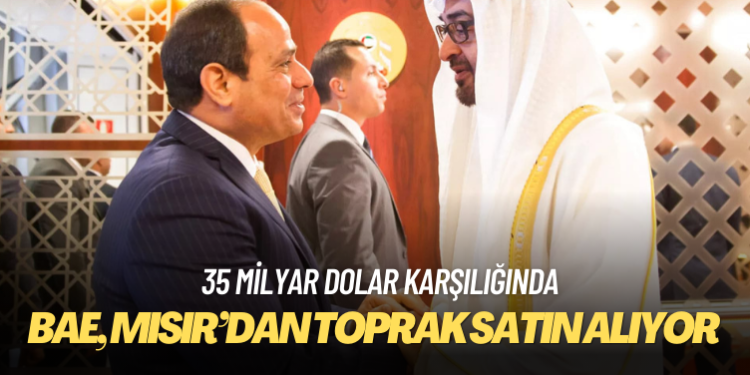 BAE, 35 milyar dolar karşılığında Mısır’dan toprak satın alıyor
