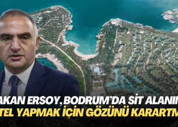 Bakan Mehmet Ersoy, Bodrum’da sit alanına otel yapmak için gözünü karartmış