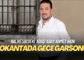 Balıkesir’deki ‘adaş’ aday Ahmet Akın: Lokantada gece garsonu