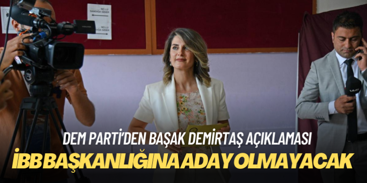 Başak Demirtaş İBB başkanlığına aday olmayacak