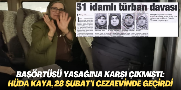 Başörtüsü yasağına karşı çıkmıştı: Hüda Kaya, 28 Şubat’ı cezaevinde geçirdi