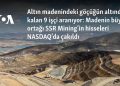 Altın madenindeki göçüğün altında kalan 9 işçi aranıyor: Madenin büyük ortağı SSR Mining’in hisseleri NASDAQ’da çakıldı