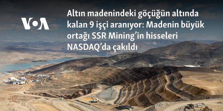 Altın madenindeki göçüğün altında kalan 9 işçi aranıyor: Madenin büyük ortağı SSR Mining’in hisseleri NASDAQ’da çakıldı
