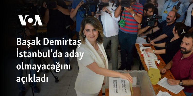 Başak Demirtaş İstanbul’da aday olmayacağını açıkladı