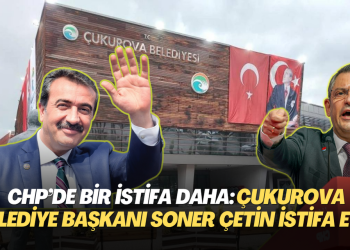 CHP’de bir istifa daha: Çukurova Belediye Başkanı Soner Çetin istifa etti