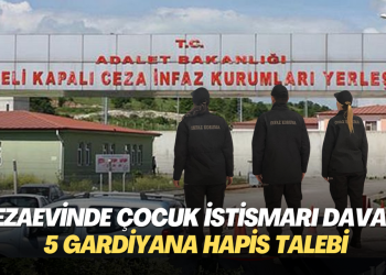 Cezaevinde çocuk istismarı davası: 5 gardiyana hapis talebi