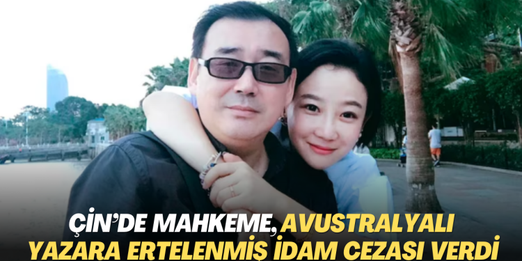 Çin’de mahkeme, Avustralyalı yazara ertelenmiş idam cezası verdi