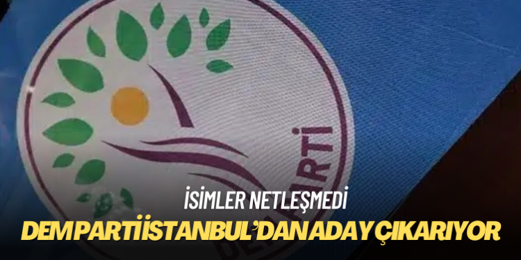 DEM Parti İstanbul’dan aday çıkarıyor