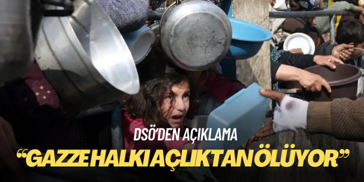 DSÖ: Gazze halkı açlıktan ölüyor