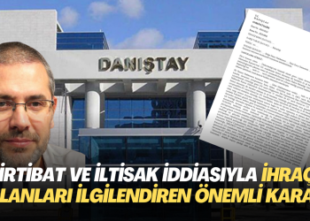 Danıştay’dan irtibat ve iltisak iddiasıyla ihraç olanları ilgilendiren önemli karar