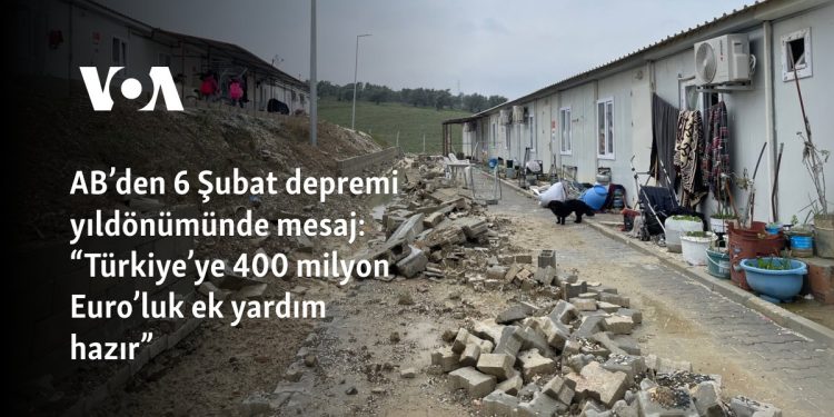 AB’den 6 Şubat depremlerinin yıldönümünde mesaj: “Türkiye’ye 400 milyon Euro’luk ek yardım hazır”