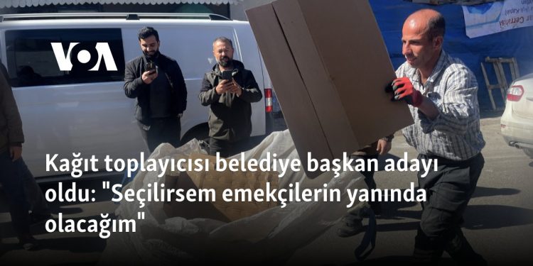 Kağıt toplayıcısı belediye başkan adayı oldu: “Seçilirsem emekçilerin yanında olacağım”