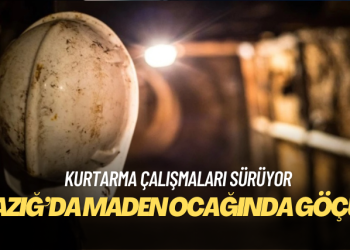 Elazığ’da maden ocağında göçük: Kurtarma çalışmaları sürüyor