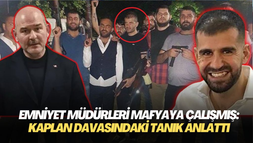 Emniyet müdürleri mafyaya çalışmış: Kaplan davasındaki tanık anlattı