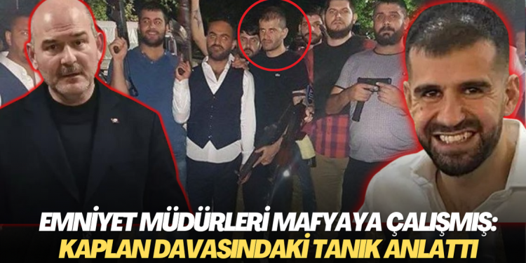 Emniyet müdürleri mafyaya çalışmış: Kaplan davasındaki tanık anlattı