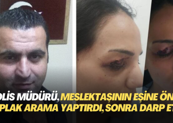 Emniyetin geldiği hale bakın! Meslektaşının eşine önce çıplak arama yaptırdı, sonra darp etti