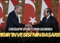 Erdoğan’ın ziyareti Mısır basınında: Mısır’ın ve Sisi’nin başarısı
