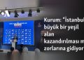 Kurum: “İstanbul’a büyük bir yeşil alan kazandırılması mı zorlarına gidiyor?”