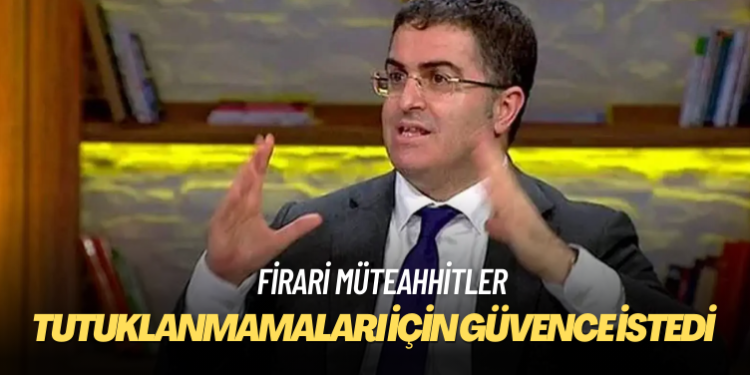 Firari müteahhitlerin tutuklanmamaları için güvence istedi