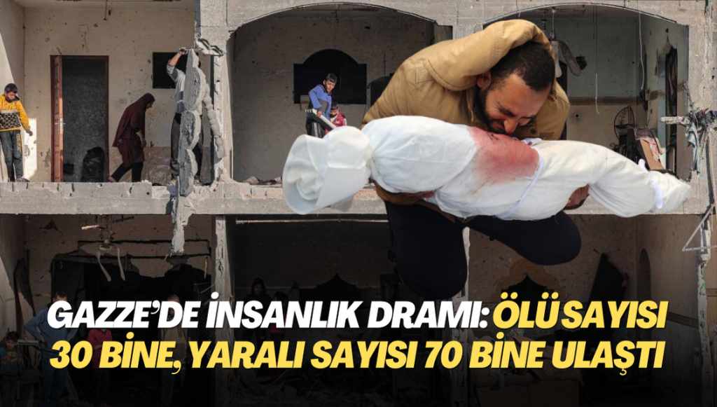 Gazze’de insanlık dramı: Ölü sayısı 30 bine, yaralı sayısı 70 bine ulaştı