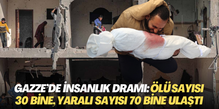Gazze’de insanlık dramı: Ölü sayısı 30 bine, yaralı sayısı 70 bine ulaştı
