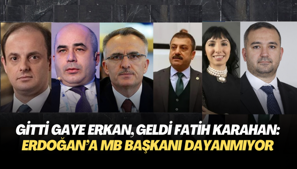 Gitti Hafize Gaye Erkan, geldi  Fatih Karahan: Erdoğan’a Merkez Bankası başkanı dayanmıyor.