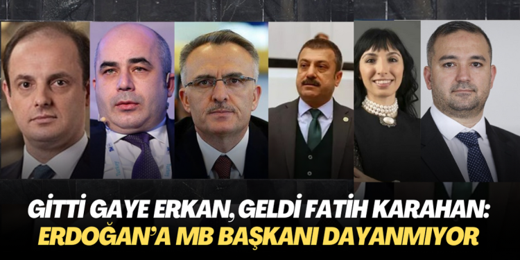 Gitti Hafize Gaye Erkan, geldi Fatih Karahan: Erdoğan’a Merkez Bankası başkanı dayanmıyor.
