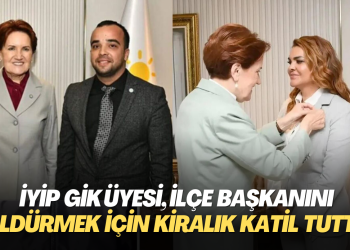 İYİP GİK üyesi, ilçe başkanını öldürmek için kiralık katil tuttu