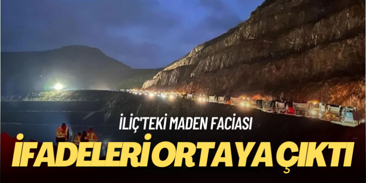 İliç’teki maden faciasında tutuklanan 6 kişinin ifadesi ortaya çıktı