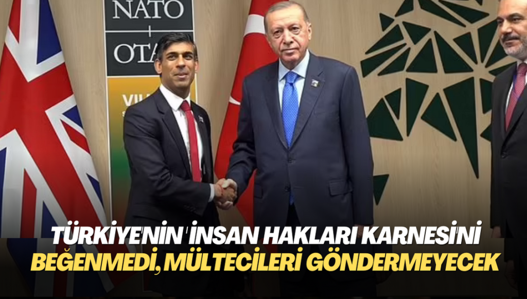 İngiltere, Türkiye’nin ‘insan hakları karnesi’ni beğenmedi, mültecileri göndermeyecek