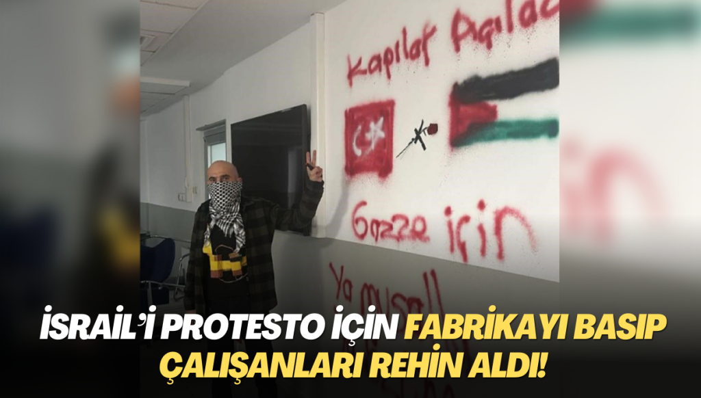 İsrail’i protesto için fabrikayı basıp çalışanları rehin aldı!