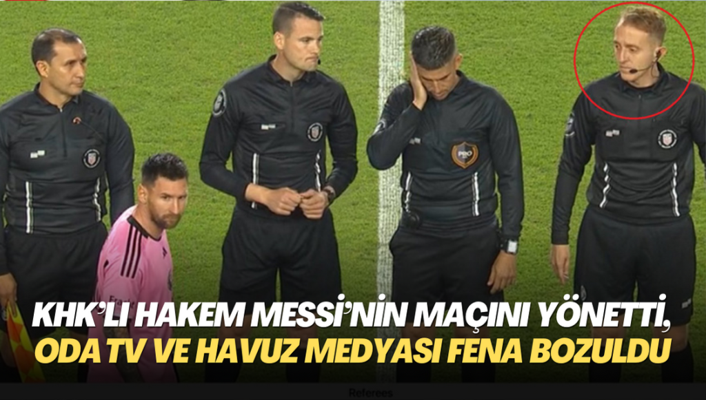 KHK’lı hakem Messi’nin maçını yönetti, Oda TV ve havuz medyasının morali fena bozuldu