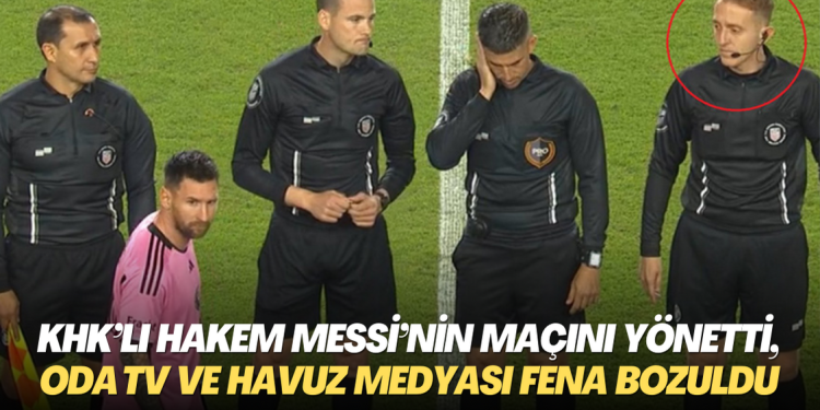 KHK’lı hakem Messi’nin maçını yönetti, Oda TV ve havuz medyasının morali fena bozuldu