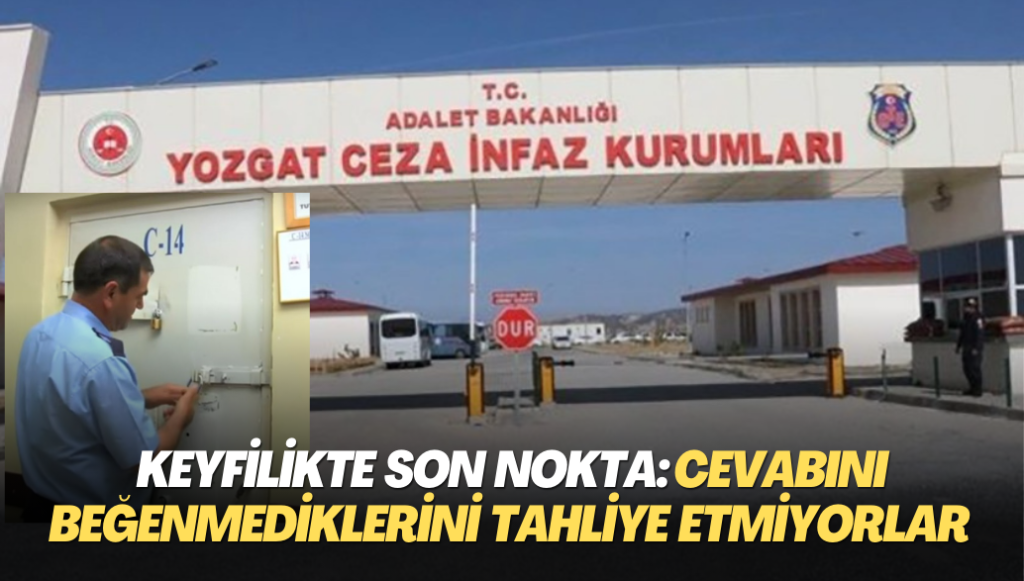 Keyfilikte son nokta: Cevabını beğenmediklerini tahliye etmiyorlar