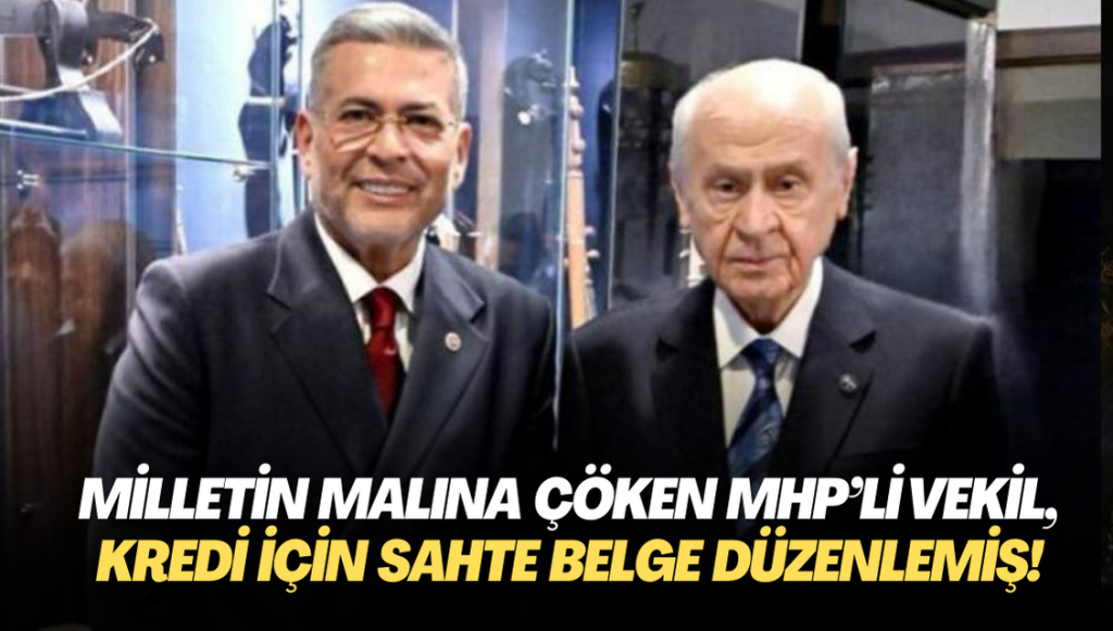 Milletin gasp edilen malına çöken MHP vekili Levent Uysal, kredi çekmek için sahte belge düzenlemiş!