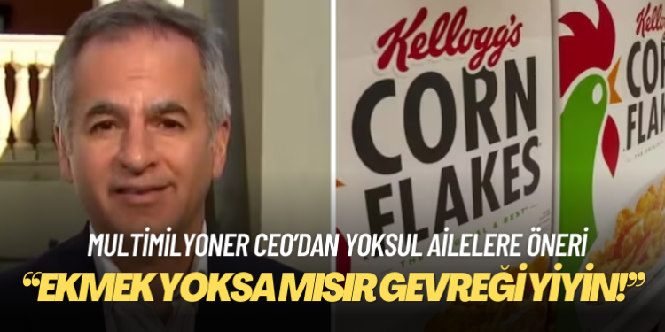 Multimilyoner CEO’dan yoksul ailelere öneri: Ekmek yoksa mısır gevreği yiyin!