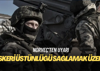 Norveç: Rusya askeri üstünlüğü sağlamak üzere