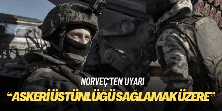 Norveç: Rusya askeri üstünlüğü sağlamak üzere
