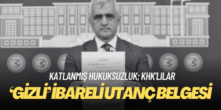 Ömer Faruk Gergerlioğlu, KHK’lılara yönelik ‘gizli’ ibareli utanç belgesini yayımladı