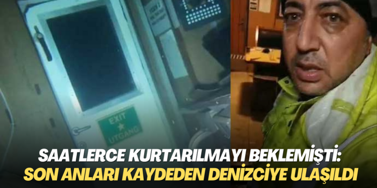 Saatlerce kurtarılmayı beklemişti: Son anlarını kaydeden denizciye ulaşıldı