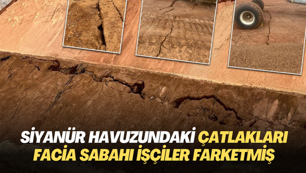 Siyanür havuzundaki çatlakları facia sabahı işçiler farkedip uyarmış